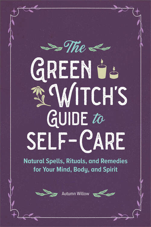 Book cover of The Green Witch's Guide to Self-Care: Natural Spells, Rituals, and Remedies for Your Mind, Body, and Spirit