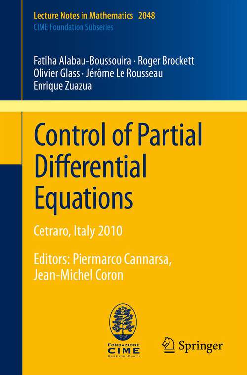 Book cover of Control of Partial Differential Equations: Cetraro, Italy 2010, Editors: Piermarco Cannarsa, Jean-Michel Coron (Lecture Notes in Mathematics #2048)