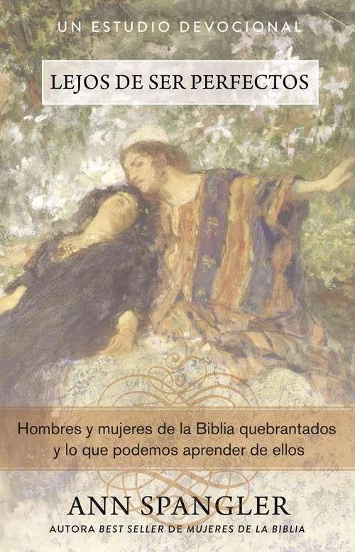 Book cover of Lejos de ser perfectos: Hombres y mujeres de la Biblia quebrantados y lo que podemos aprender de ellos