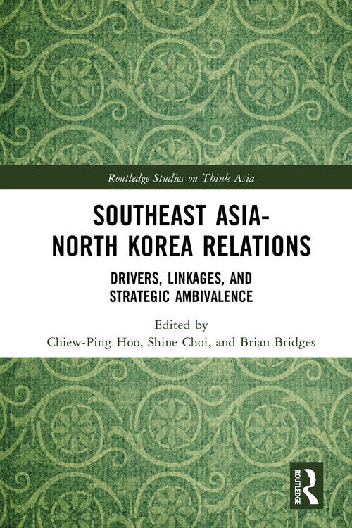 Book cover of Southeast Asia-North Korea Relations: Drivers, Linkages, and Strategic Ambivalence (Routledge Studies on Think Asia)