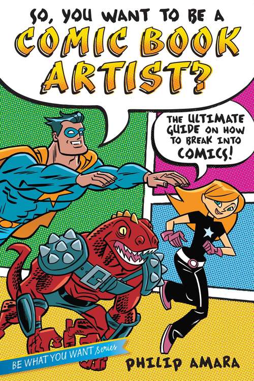 Book cover of So, You Want to Be a Comic Book Artist?: The Ultimate Guide on How to Break Into Comics! (Be What You Want)