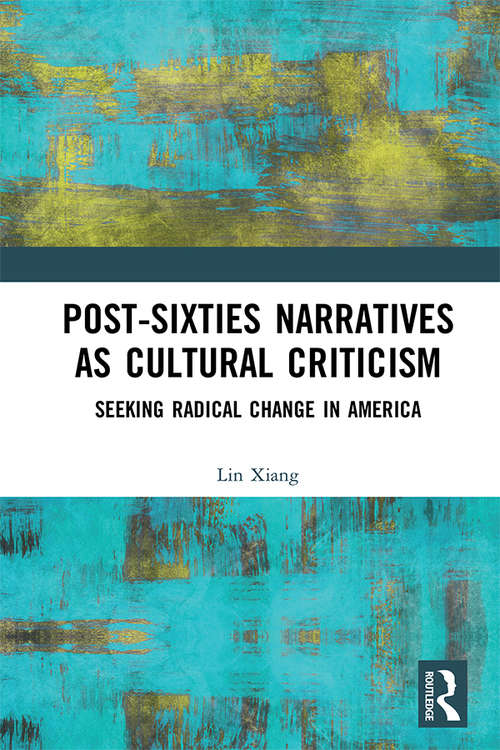 Book cover of Post-Sixties Narratives as Cultural Criticism: Seeking Radical Change in America