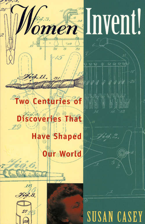 Book cover of Women Invent!: Two Centuries of Discoveries That Have Shaped Our World