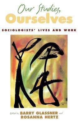 Book cover of Our Studies, Ourselves: Sociologists' Lives and Work