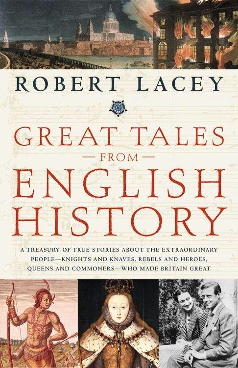 Book cover of Great Tales from English History: A Treasury of True Stories about the Extraordinary People - Knights and Knaves, Rebels and Heroes, Queens and Commoners - Who Made Britain Great