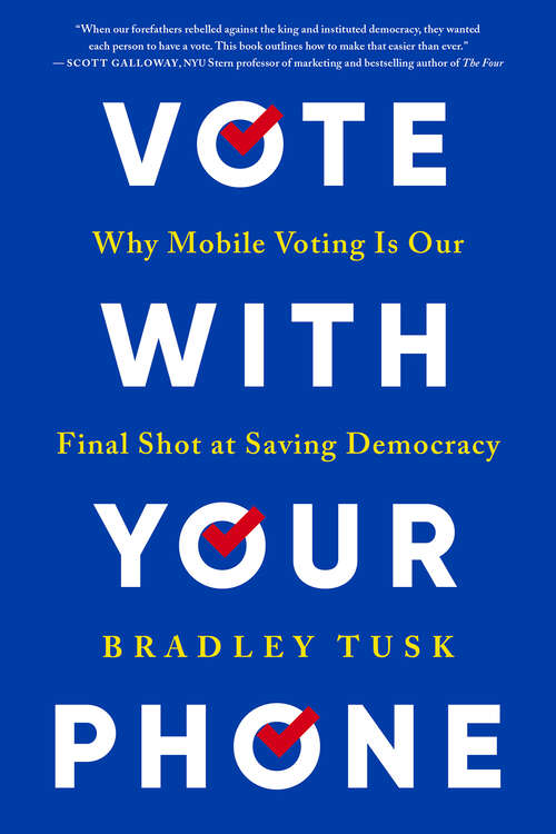 Book cover of Vote With Your Phone: Why Mobile Voting Is Our Final Shot at Saving Democracy