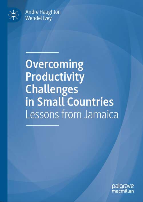 Book cover of Overcoming Productivity Challenges in Small Countries: Lessons from Jamaica (1st ed. 2023)