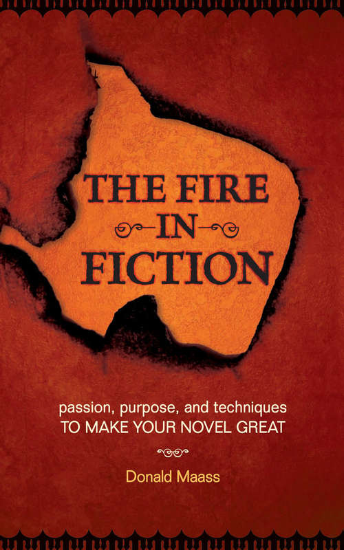 Book cover of The Fire in Fiction: Passion, Purpose and Techniques to Make Your Novel Great