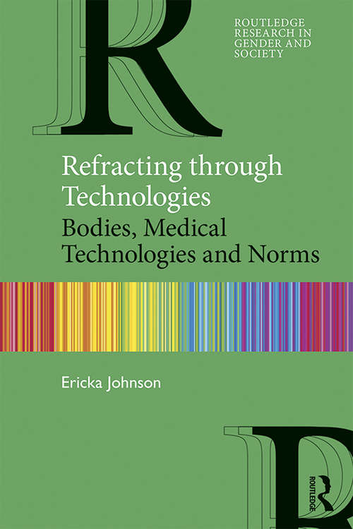 Book cover of Refracting through Technologies: Bodies, Medical Technologies and Norms (Routledge Research in Gender and Society)