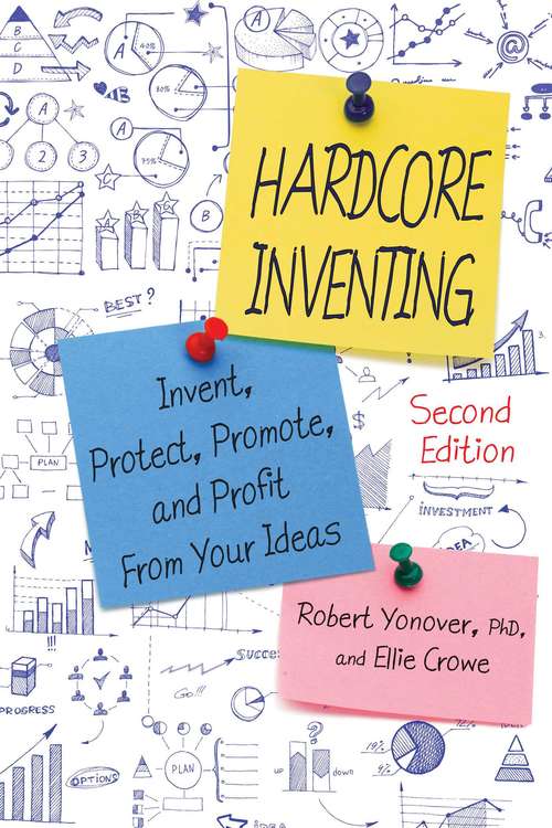Book cover of Hardcore Inventing: Invent, Protect, Promote, and Profit from Your Ideas (2nd Edition)