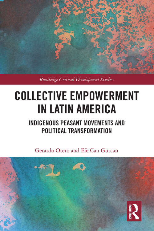 Book cover of Collective Empowerment in Latin America: Indigenous Peasant Movements and Political Transformation (Routledge Critical Development Studies)