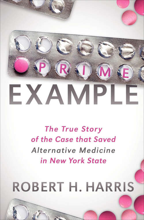 Book cover of Prime Example: The True Story of the Case that Saved Alternative Medicine in New York State