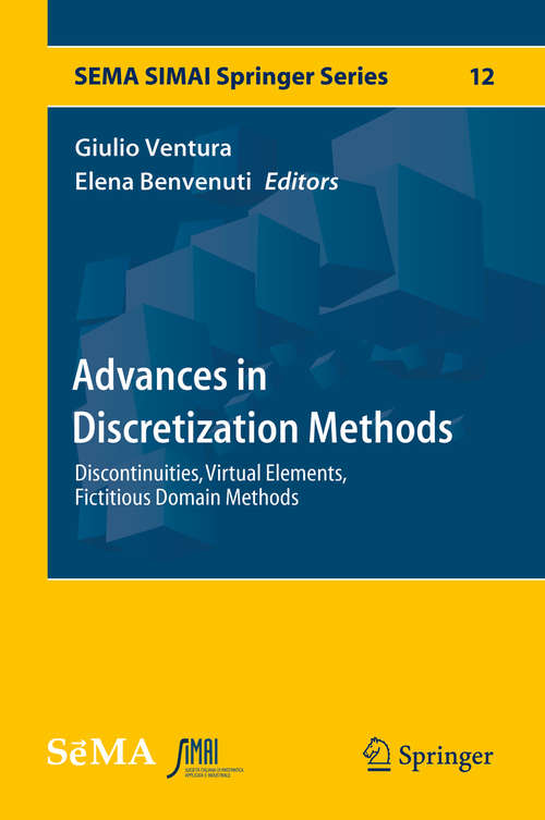 Book cover of Advances in Discretization Methods: Discontinuities, Virtual Elements, Fictitious Domain Methods (SEMA SIMAI Springer Series #12)