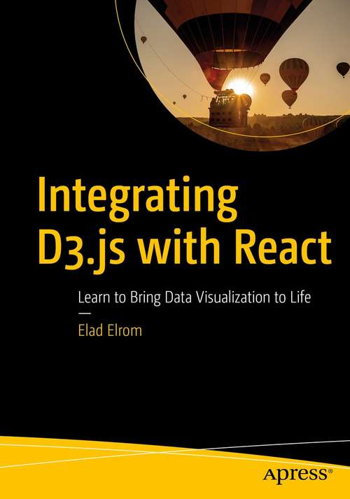 Book cover of Integrating D3.js with React: Learn to Bring Data Visualization to Life (1st ed.)
