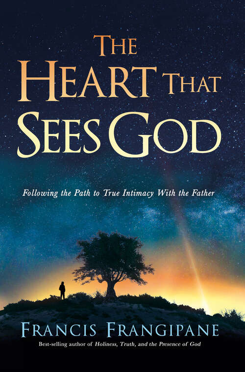 Book cover of The Heart That Sees God: Following the Path to True Intimacy With the Father