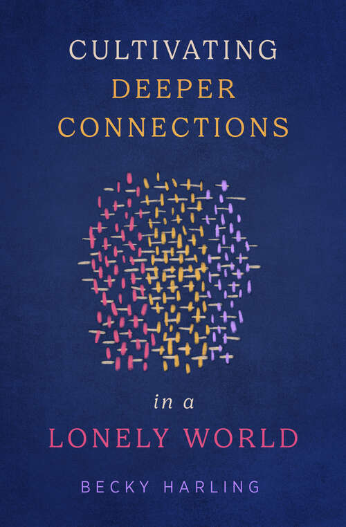 Book cover of Cultivating Deeper Connections in a Lonely World