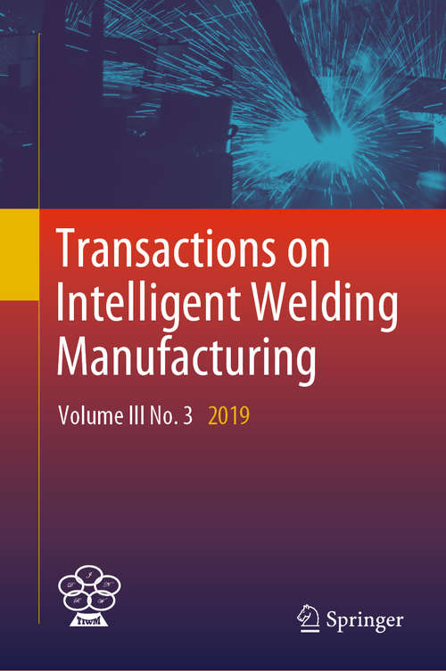 Book cover of Transactions on Intelligent Welding Manufacturing: Volume III No. 3  2019 (1st ed. 2020) (Transactions on Intelligent Welding Manufacturing)