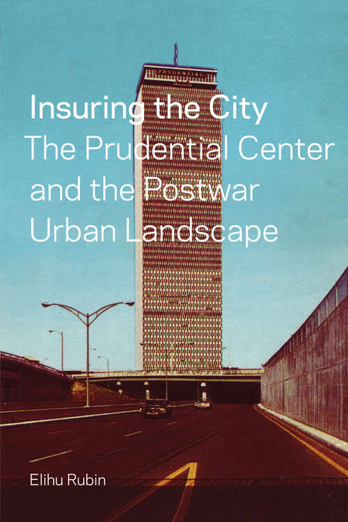 Book cover of Insuring the City: The Prudential Center and the Postwar Urban Landscape