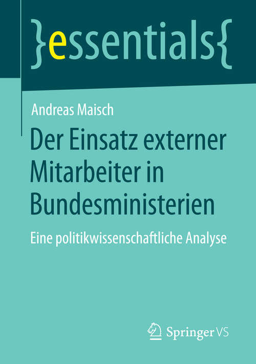 Book cover of Der Einsatz externer Mitarbeiter in Bundesministerien: Eine politikwissenschaftliche Analyse (essentials)