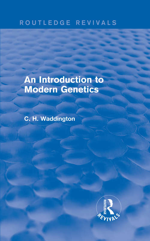 Book cover of An Introduction to Modern Genetics (Routledge Revivals: Selected Works of C. H. Waddington)