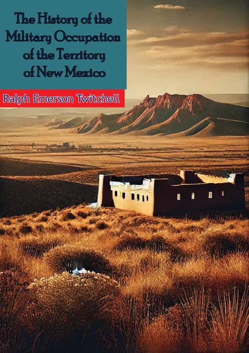 Book cover of The History of the Military Occupation of the Territory of New Mexico