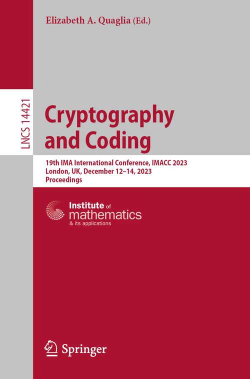 Book cover of Cryptography and Coding: 19th IMA International Conference, IMACC 2023, London, UK, December 12–14, 2023, Proceedings (1st ed. 2024) (Lecture Notes in Computer Science #14421)