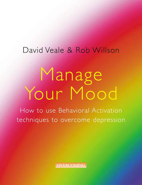 Book cover of Manage Your Mood: How to Use Behavioural Activation Techniques to Overcome Depression: How To Use