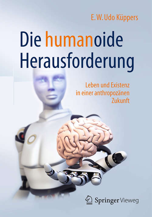 Book cover of Die humanoide Herausforderung: Leben und Existenz in einer anthropozänen Zukunft (1. Aufl. 2018)