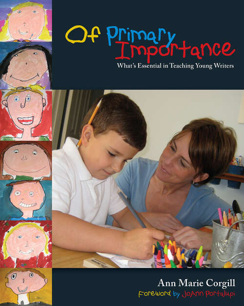 Book cover of Of Primary Importance: What's Essential in Teaching Young Writers