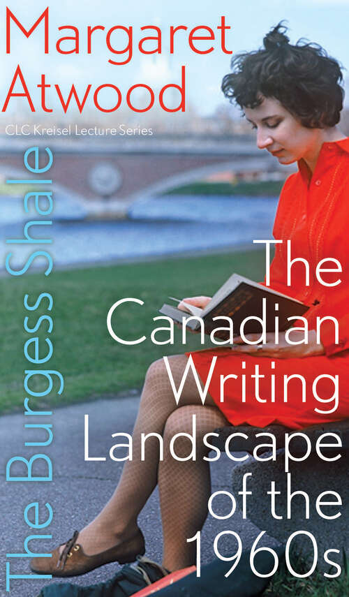 Book cover of The Burgess Shale: The Canadian Writing Landscape of the 1960s (The CLC Kreisel Lecture Series)