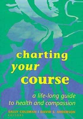 Book cover of Charting your Course: A Life-Long Guide to Health and Compassion