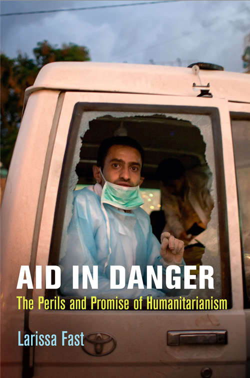 Book cover of Aid in Danger: The Perils and Promise of Humanitarianism (Pennsylvania Studies in Human Rights)