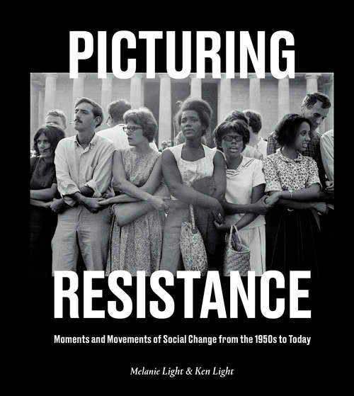 Book cover of Picturing Resistance: Moments and Movements of Social Change from the 1950s to Today