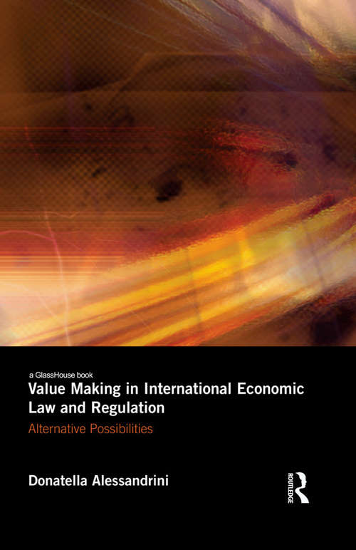 Book cover of Value Making in International Economic Law and Regulation: Alternative Possibilities