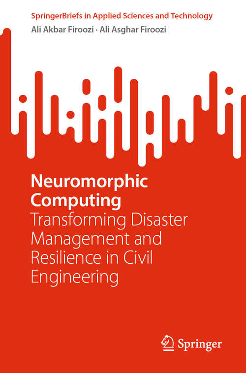 Book cover of Neuromorphic Computing: Transforming Disaster Management and Resilience in Civil  Engineering (2024) (SpringerBriefs in Applied Sciences and Technology)