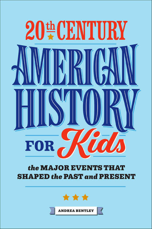 Book cover of 20th Century American History for Kids: The Major Events that Shaped the Past and Present (History by Century)