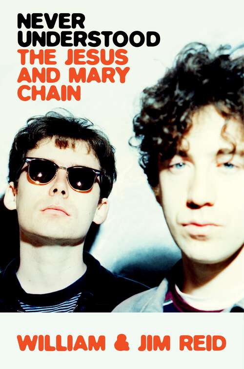 Book cover of Never Understood: The Jesus and Mary Chain