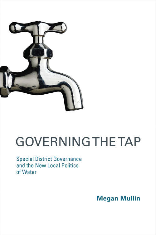 Book cover of Governing the Tap: Special District Governance and the New Local Politics of Water (American and Comparative Environmental Policy)