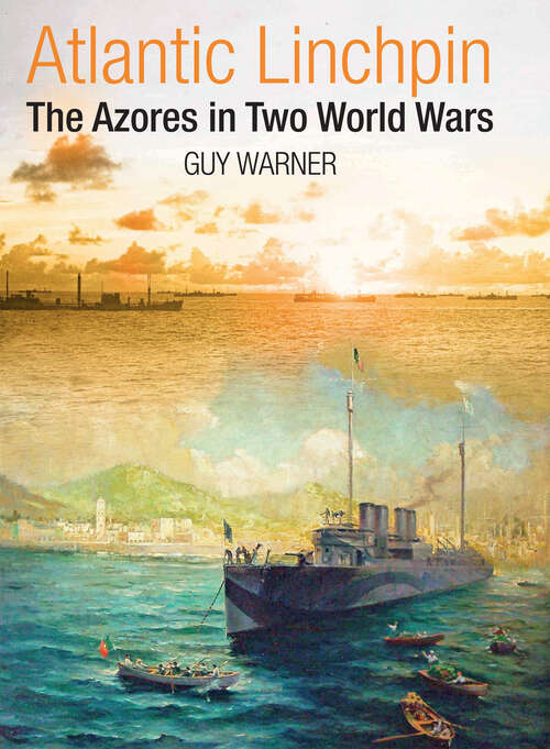 Book cover of Atlantic Linchpin: The Azores in Two World Wars