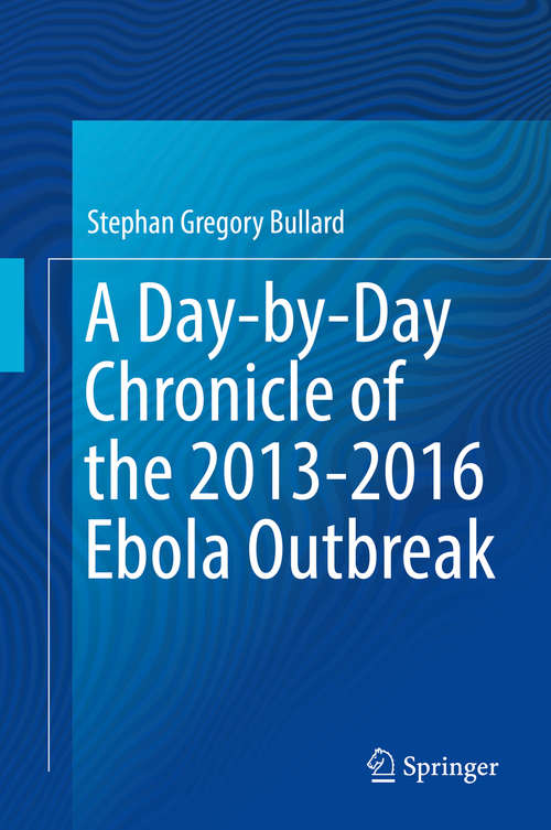 Book cover of A Day-by-Day Chronicle of the 2013-2016 Ebola Outbreak (1st ed. 2018)