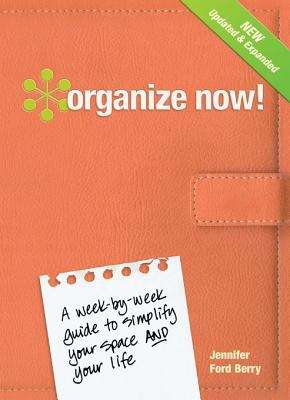 Book cover of Organize Now! A Week-by-Week Guide to Simplify Your Space and Your Life (Revised Edition)