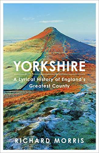 Book cover of Yorkshire: A lyrical history of England's greatest county