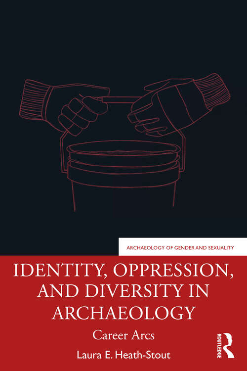 Book cover of Identity, Oppression, and Diversity in Archaeology: Career Arcs (Archaeology of Gender and Sexuality)