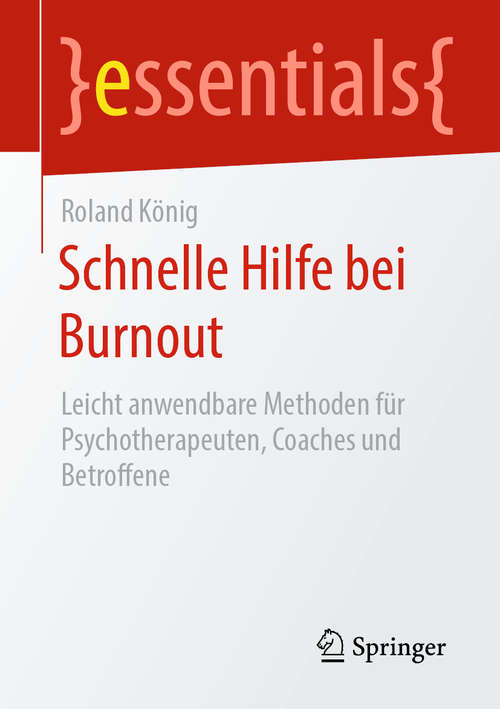 Book cover of Schnelle Hilfe bei Burnout: Leicht anwendbare Methoden für Psychotherapeuten, Coaches und Betroffene (1. Aufl. 2020) (essentials)