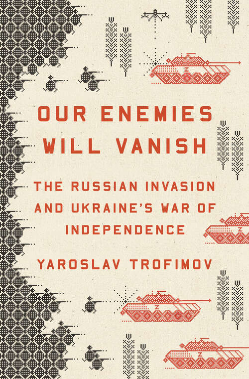 Book cover of Our Enemies Will Vanish: The Russian Invasion and Ukraine's War of Independence