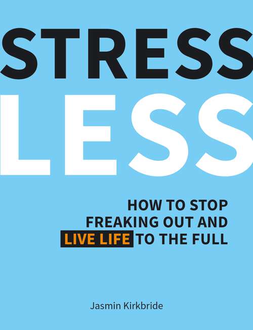 Book cover of Stress Less: How to Stop Freaking Out and Live Life to the Full