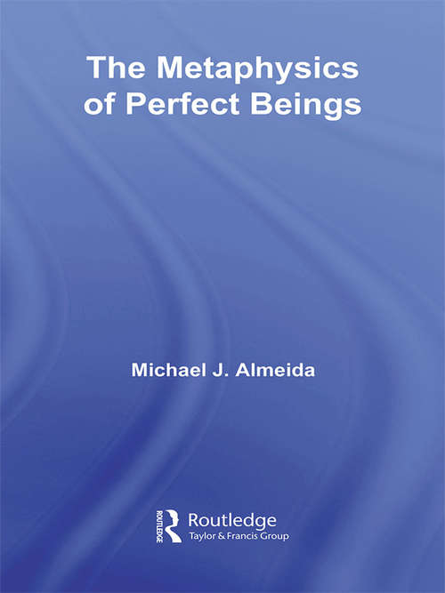 Book cover of The Metaphysics of Perfect Beings (Routledge Studies in the Philosophy of Religion: Vol. 5)