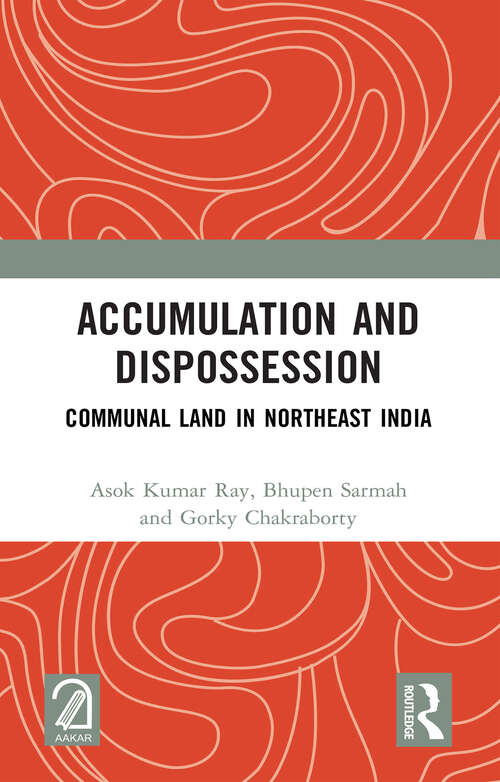 Book cover of Accumulation and Dispossession: Communal Land in Northeast India