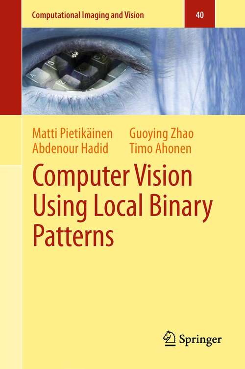 Book cover of Computer Vision Using Local Binary Patterns: Computer Vision Using Local Binary Patterns (Computational Imaging and Vision #40)