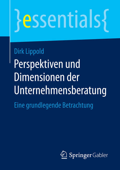 Book cover of Perspektiven und Dimensionen der Unternehmensberatung: Eine grundlegende Betrachtung (essentials)